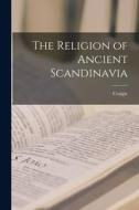 The Religion of Ancient Scandinavia di Craigie edito da LEGARE STREET PR
