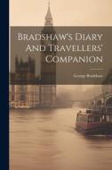Bradshaw's Diary And Travellers' Companion di George Bradshaw edito da LEGARE STREET PR