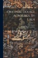 Original Double Acrostics, By L.m.h di L. M. Hotson edito da LEGARE STREET PR