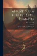 Appunti Sulla Geologia Del Piemonte: Quattro Fogli Di Testo E Sei Tavole di Bartol Gastaldi edito da LEGARE STREET PR
