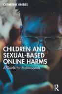 Children And Sexual-Based Online Harms di Catherine Knibbs edito da Taylor & Francis Ltd