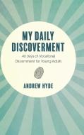 MY DAILY DISCOVERMENT: 40 DAYS OF VOCATI di ANDREW HYDE edito da LIGHTNING SOURCE UK LTD