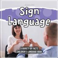 Sign Language   A Variety Of Facts   Children's Language Book di Bold Kids edito da Bold Kids