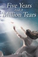 Five Years and a Million Tears di J. P. Martel edito da Christian Faith Publishing, Inc