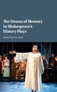 The Drama of Memory in Shakespeare's History Plays di Isabel Karremann edito da Cambridge University Press