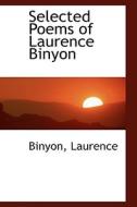 Selected Poems Of Laurence Binyon di Binyon Laurence edito da Bibliolife