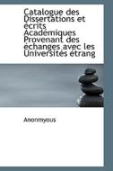 Catalogue Des Dissertations Et Ecrits Academiques Provenant Des Echanges Avec Les Universites Etrang di Anonmyous edito da Bibliolife