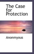 The Case For Protection di Anonmyous edito da Bibliolife