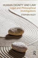 Human Dignity and Law di Stephen Riley edito da Taylor & Francis Ltd