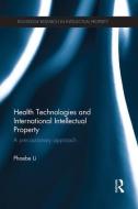 Health Technologies and International Intellectual Property Law: A Precautionary Approach di Phoebe Li edito da ROUTLEDGE