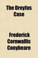 The Dreyfus Case di Frederick Cornwallis Conybeare edito da General Books Llc