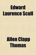 Edward Laurence Scull di Allen Clapp Thomas edito da General Books