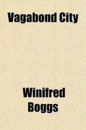 Vagabond City di Winifred Boggs edito da General Books