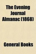 The Evening Journal Almanac 1868 di General Books edito da General Books