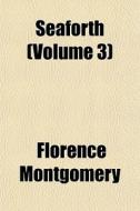 Seaforth Volume 3 di Florence Montgomery edito da General Books