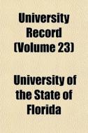 University Record Volume 23 di University Florida edito da Lightning Source Uk Ltd