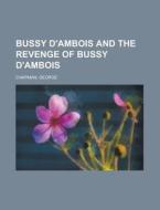 Bussy D'ambois And The Revenge Of Bussy D'ambois di George Chapman edito da General Books Llc