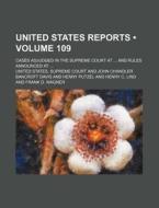 United States Reports (volume 109); Cases Adjudged In The Supreme Court At And Rules Announced At di United States Supreme Court edito da General Books Llc