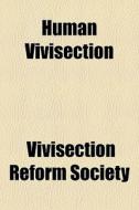 Human Vivisection di Vivisection Society edito da Rarebooksclub.com