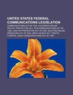 United States Federal Communications Legislation: Communications Act Of 1934, Children's Online Privacy Protection Act di Source Wikipedia edito da Books Llc