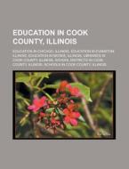 Education in Cook County, Illinois: Education in Chicago, Illinois, Education in Evanston, Illinois, Education in Skokie, Illinois di Source Wikipedia edito da Books LLC, Wiki Series