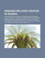 Disease-related Deaths In Russia: Cancer di Books Llc edito da Books LLC, Wiki Series