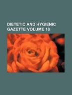 Dietetic and Hygienic Gazette Volume 18 di Books Group edito da Rarebooksclub.com