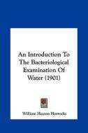 An Introduction to the Bacteriological Examination of Water (1901) di William Heaton Horrocks edito da Kessinger Publishing