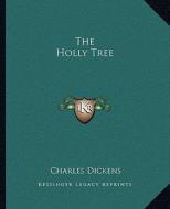 The Holly Tree di Charles Dickens edito da Kessinger Publishing