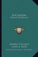 Socialism: Promise or Menace? di Morris Hillquit, John A. Ryan edito da Kessinger Publishing