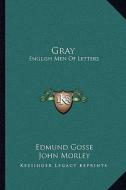 Gray: English Men of Letters di Edmund Gosse edito da Kessinger Publishing