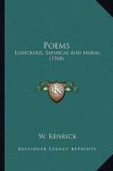 Poems: Ludicrous, Satirical and Moral (1768) di W. Kenrick edito da Kessinger Publishing