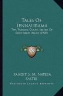 Tales of Tennalirama: The Famous Court Jester of Southern India (1900) di Pandit S. M. Natesa Sastri edito da Kessinger Publishing