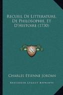 Recueil de Litterature, de Philosophie, Et D'Histoire (1730) di Charles Etienne Jordan edito da Kessinger Publishing