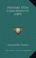 Histoire D'Un Casse-Noisette (1889) di Alexandre Dumas edito da Kessinger Publishing