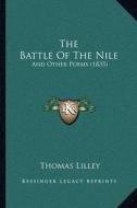 The Battle of the Nile: And Other Poems (1835) di Thomas Lilley edito da Kessinger Publishing