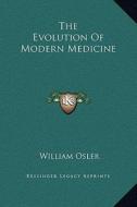 The Evolution of Modern Medicine di William Osler edito da Kessinger Publishing