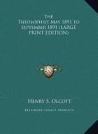 The Theosophist May 1891 to September 1891 di Henry Steel Olcott edito da Kessinger Publishing