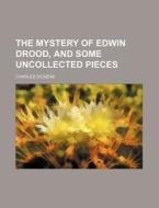 The Mystery of Edwin Drood, and Some Uncollected Pieces di Charles Dickens edito da Rarebooksclub.com