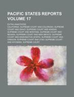 Pacific States Reports Volume 17; Extra Annotated di California Supreme Court edito da Rarebooksclub.com