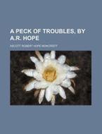 A Peck of Troubles, by A.R. Hope di Ascott Robert Hope Moncrieff edito da Rarebooksclub.com