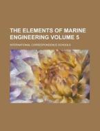 The Elements Of Marine Engineering Volume 5 di International Schools edito da Rarebooksclub.com