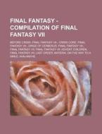 Before Crisis -final Fantasy Vii-, Crisis Core -final Fantasy Vii-, Dirge Of Cerberus -final Fantasy Vii-, Final Fantasy Vii, Final Fantasy Vii: Adven di Source Wikia edito da General Books Llc