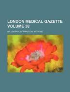 London Medical Gazette Volume 38; Or, Journal of Practical Medicine di Books Group edito da Rarebooksclub.com