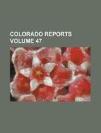 Colorado Reports Volume 47 di Anonymous edito da Rarebooksclub.com