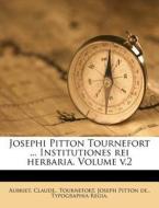 Josephi Pitton Tournefort ... Institutiones Rei Herbaria. Volume V.2 di Aubriet Claude, Typographia Regia. edito da Nabu Press