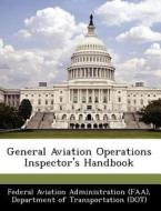 General Aviation Operations Inspector\'s Handbook edito da Bibliogov