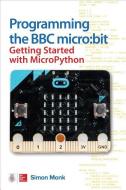Programming the BBC Micro: Bit: Getting Started with Micropython di Simon Monk edito da MCGRAW HILL BOOK CO