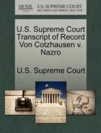 U.s. Supreme Court Transcript Of Record Von Cotzhausen V. Nazro edito da Gale, U.s. Supreme Court Records