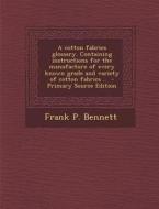 A   Cotton Fabrics Glossary. Containing Instructions for the Manufacture of Every Known Grade and Variety of Cotton Fabrics .. - Primary Source Editio di Frank P. Bennett edito da Nabu Press